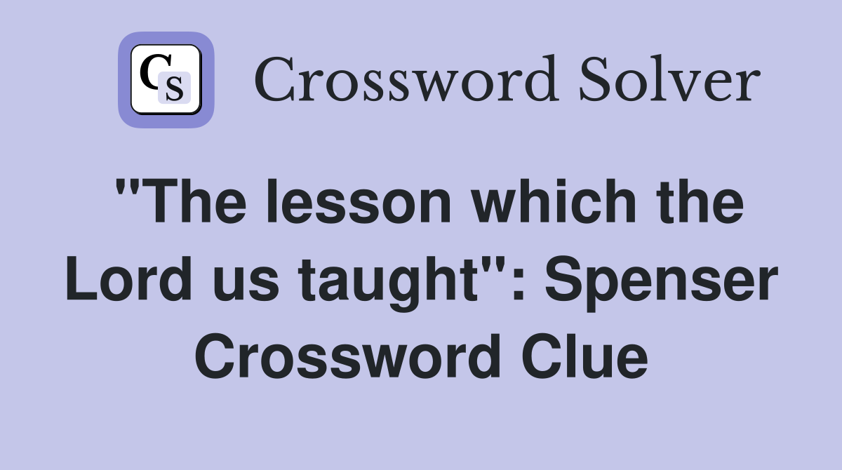 "The lesson which the Lord us taught": Spenser Crossword Clue