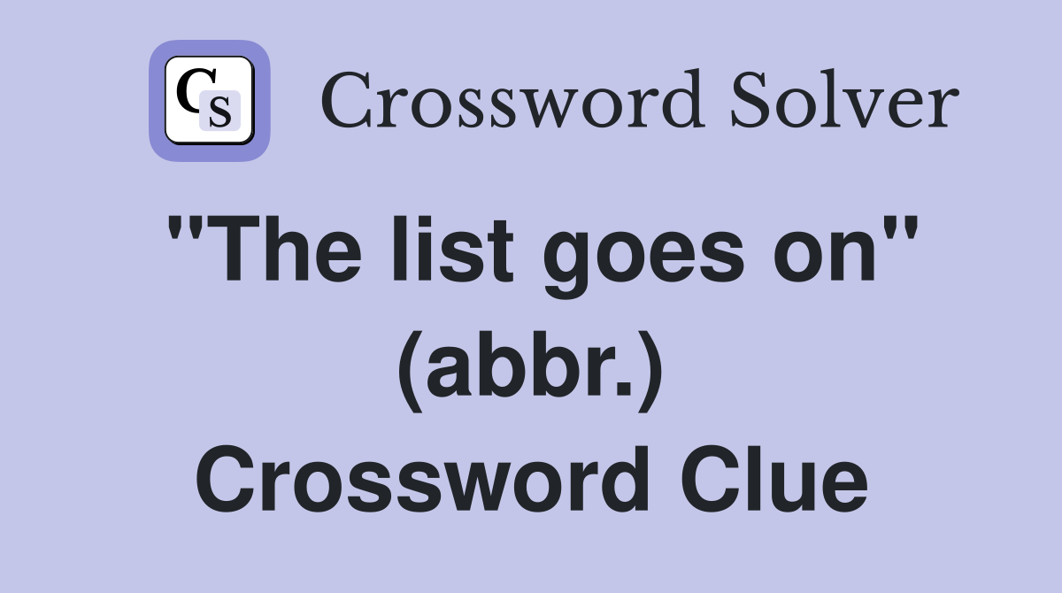 "The list goes on" (abbr.) Crossword Clue