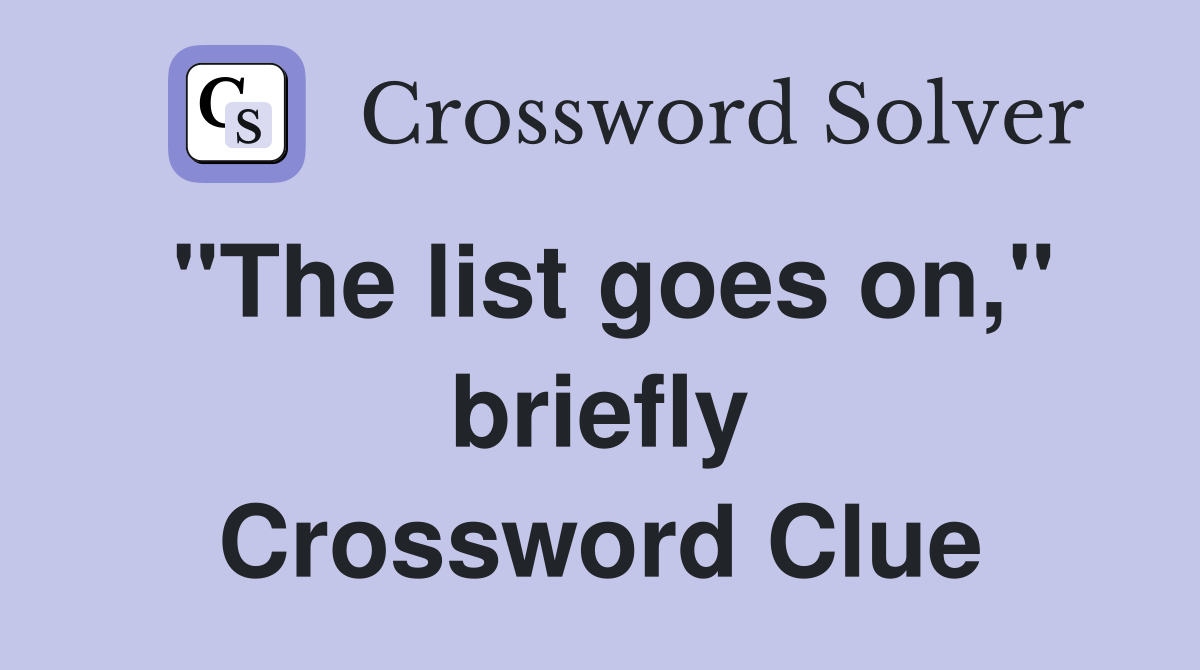"The list goes on," briefly Crossword Clue