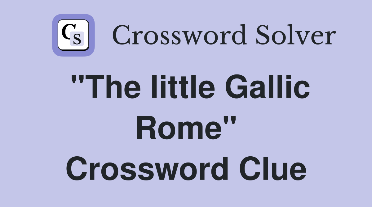 "The little Gallic Rome" Crossword Clue