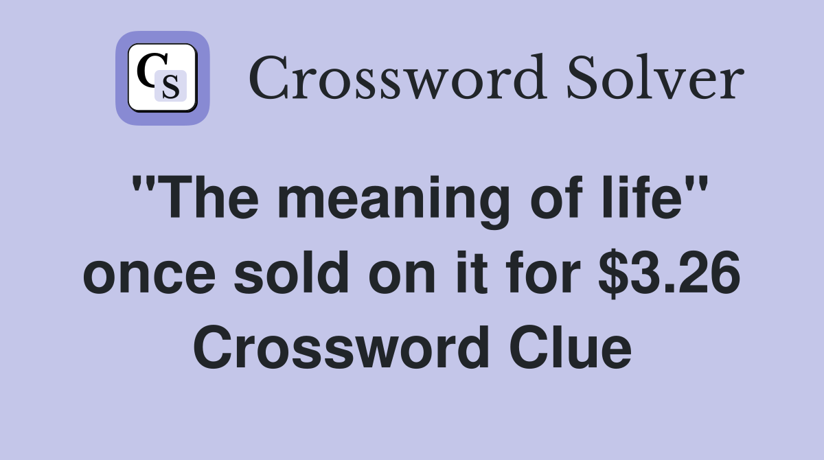 "The meaning of life" once sold on it for $3.26 Crossword Clue