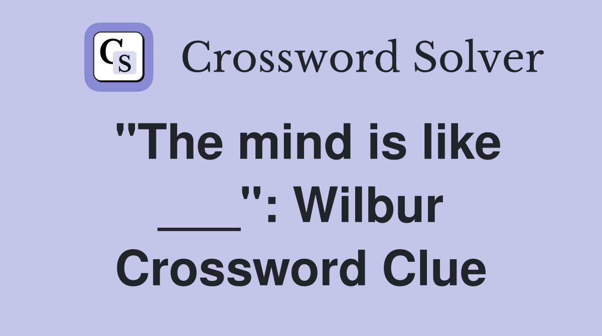 "The mind is like ___": Wilbur Crossword Clue