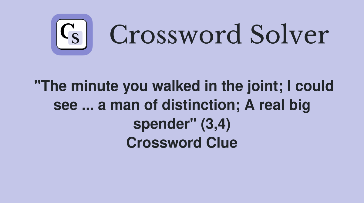 "The minute you walked in the joint; I could see ... a man of distinction; A real big spender" (3,4) Crossword Clue