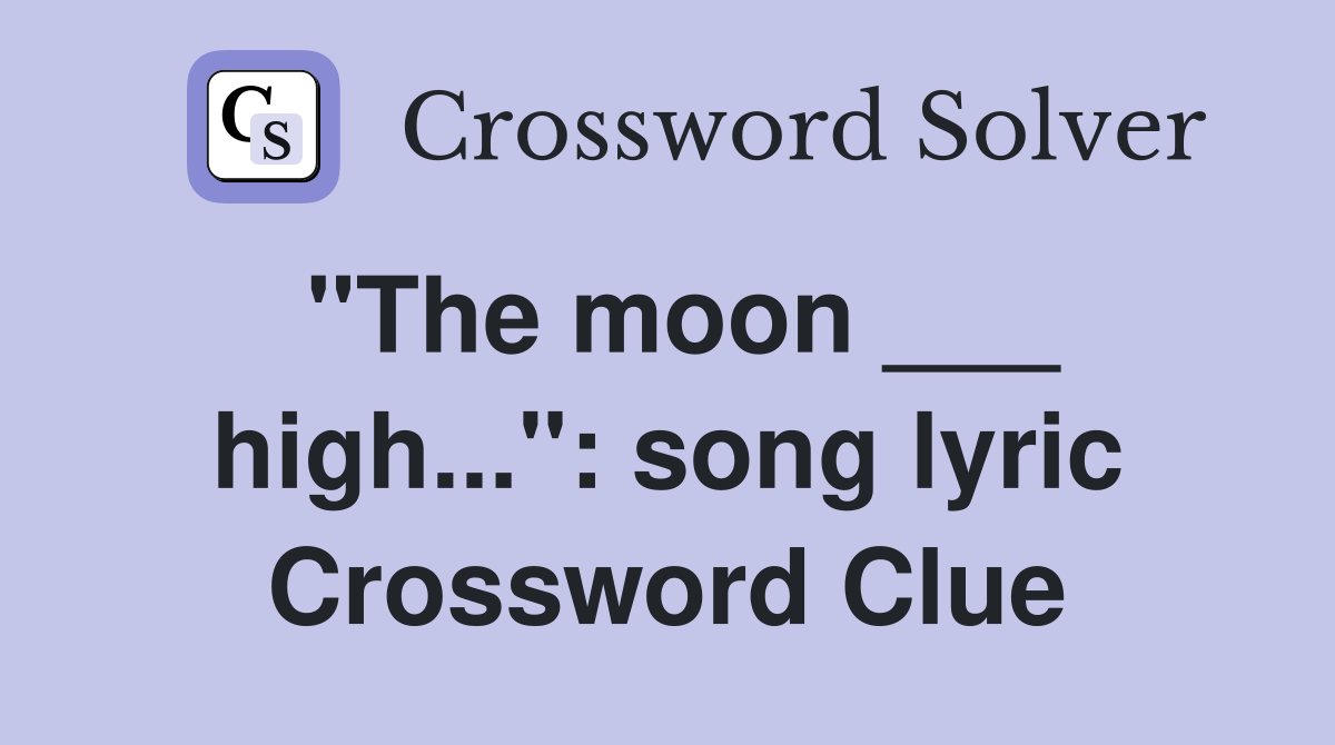 "The moon ___ high...": song lyric Crossword Clue