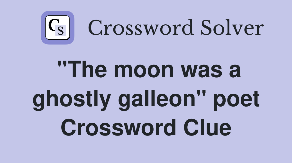 "The moon was a ghostly galleon" poet Crossword Clue