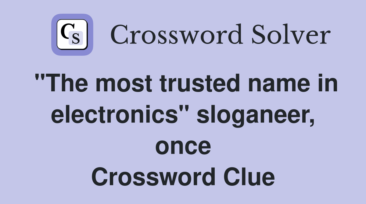 "The most trusted name in electronics" sloganeer, once Crossword Clue