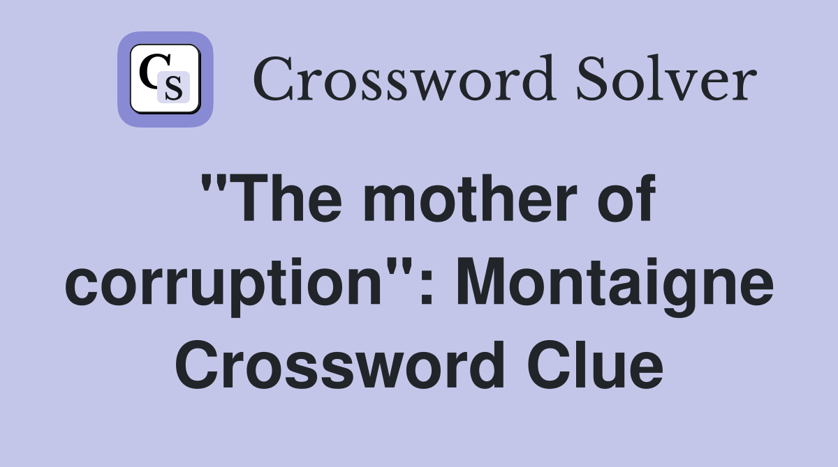 "The mother of corruption": Montaigne Crossword Clue