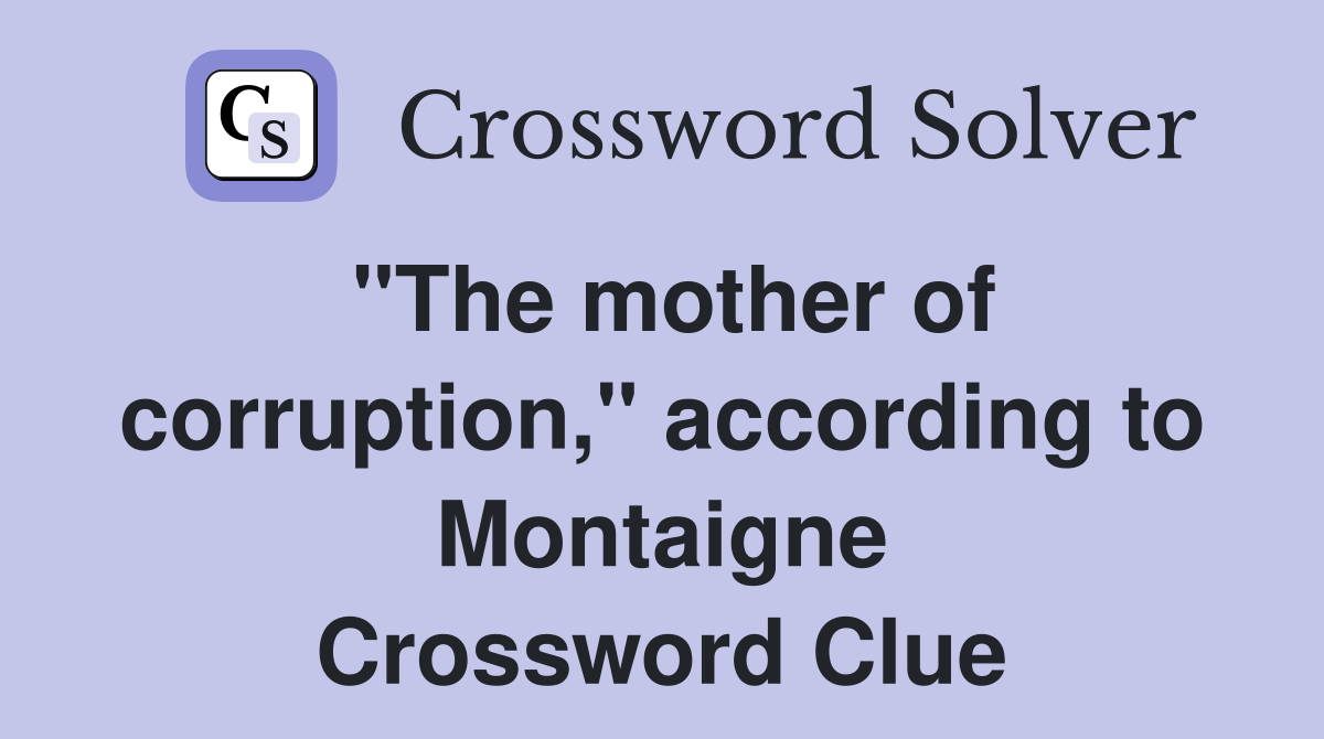 "The mother of corruption," according to Montaigne Crossword Clue