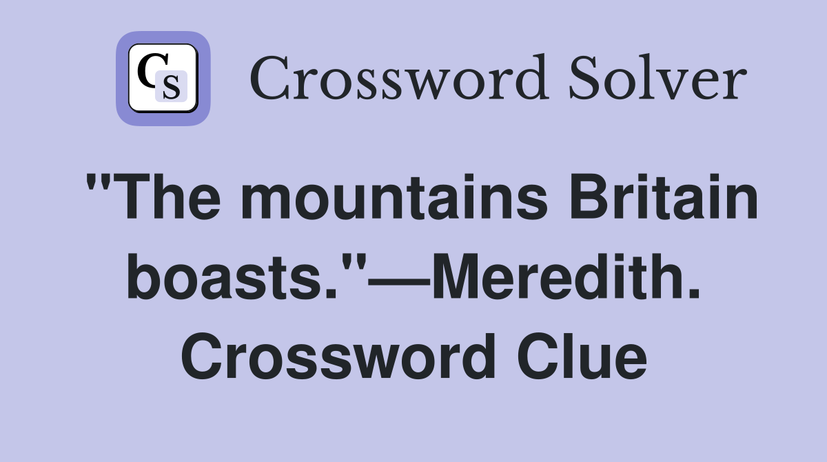 "The mountains Britain boasts."—Meredith. Crossword Clue