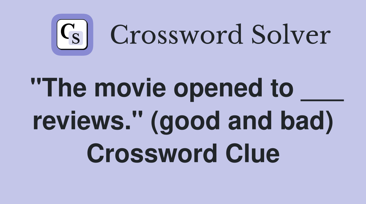 "The movie opened to ___ reviews." (good and bad) Crossword Clue