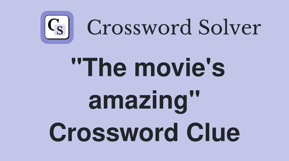 "The movie's amazing" Crossword Clue