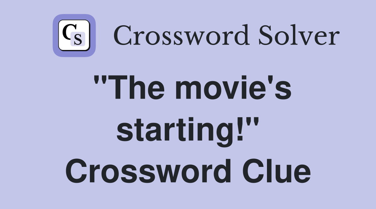 "The movie's starting!" Crossword Clue