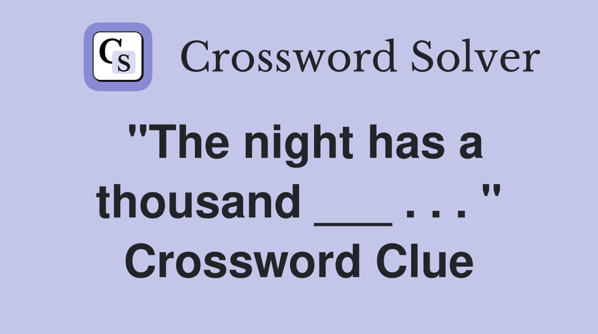 "The night has a thousand ___ . . . " Crossword Clue