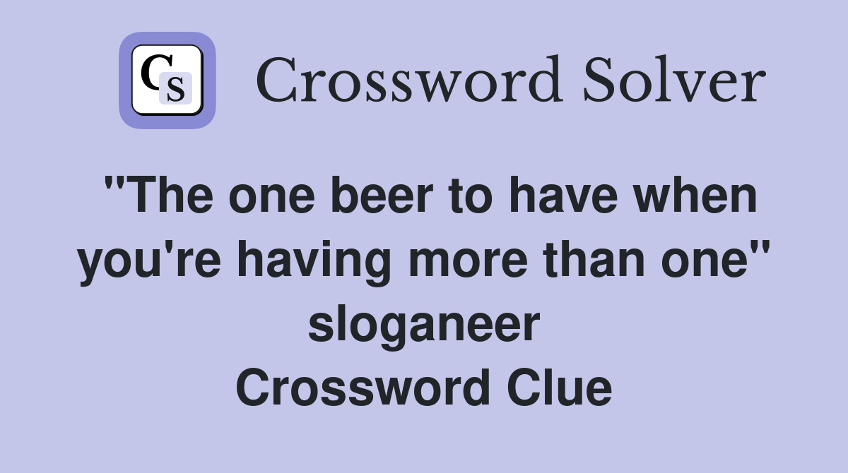 "The one beer to have when you're having more than one" sloganeer Crossword Clue