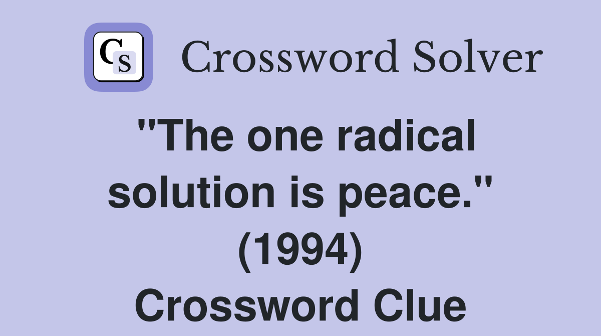 "The one radical solution is peace." (1994) Crossword Clue