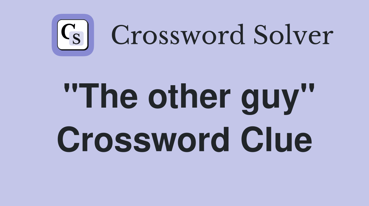 "The other guy" Crossword Clue