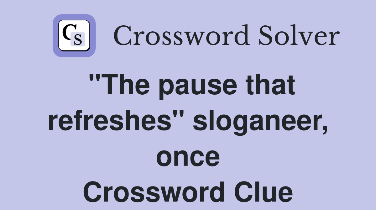 "The pause that refreshes" sloganeer, once Crossword Clue
