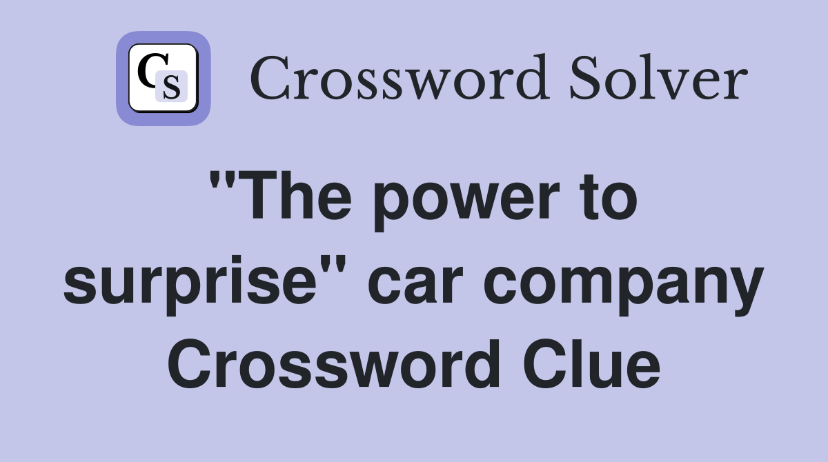 "The power to surprise" car company Crossword Clue
