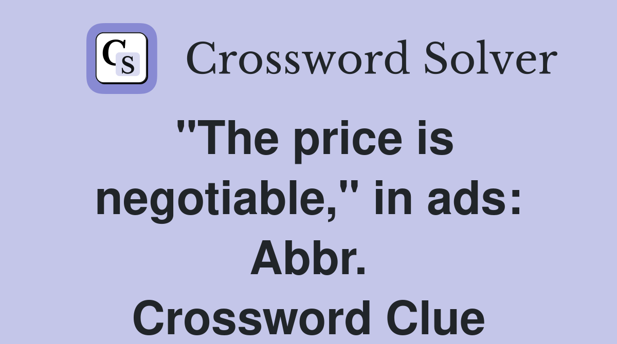 "The price is negotiable," in ads: Abbr. Crossword Clue