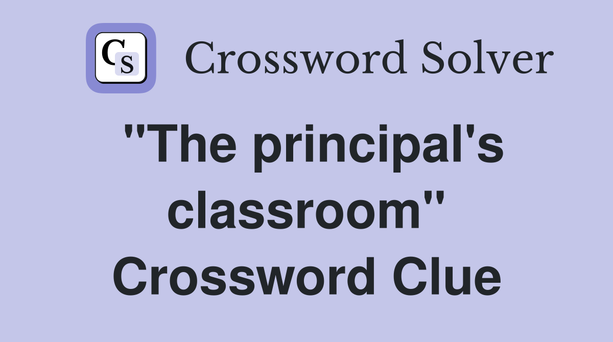 "The principal's classroom" Crossword Clue