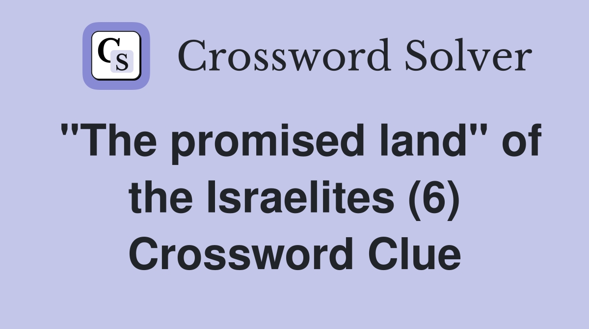 "The promised land" of the Israelites (6) Crossword Clue