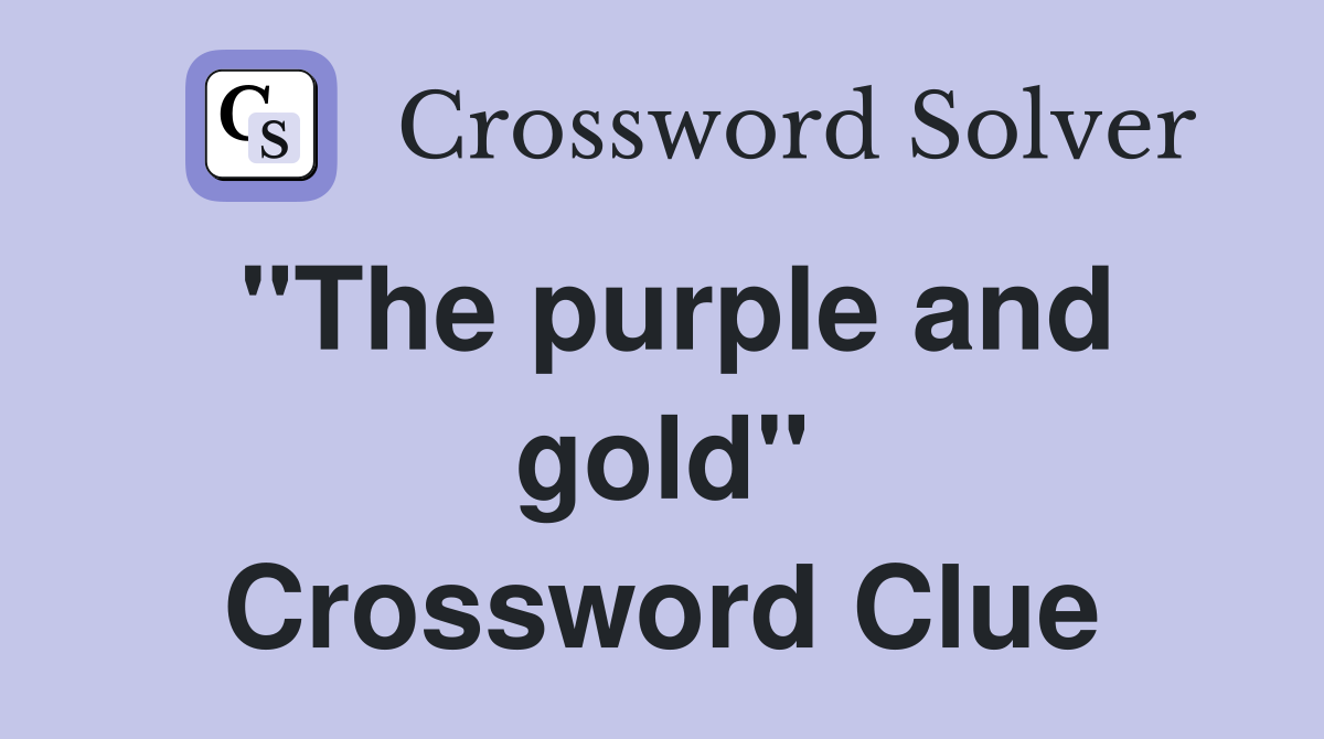 "The purple and gold" Crossword Clue