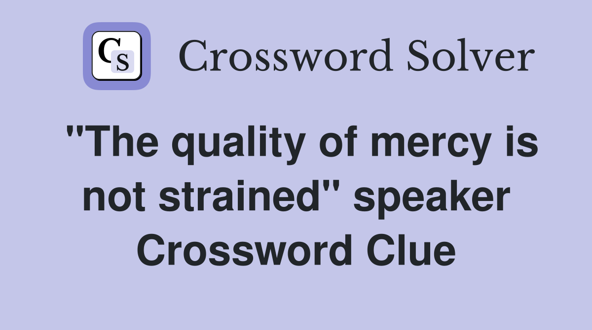 "The quality of mercy is not strained" speaker Crossword Clue