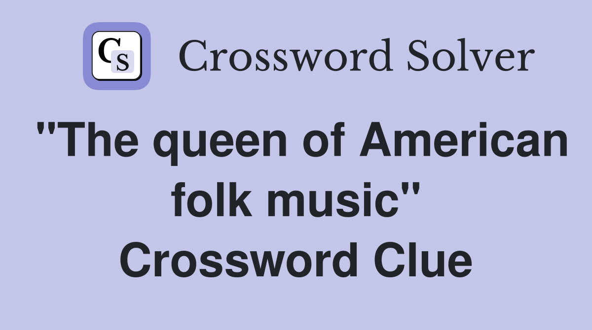 "The queen of American folk music" Crossword Clue