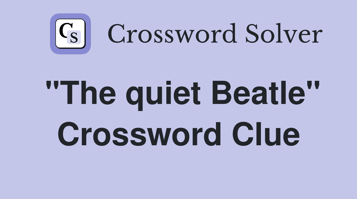 "The quiet Beatle" Crossword Clue