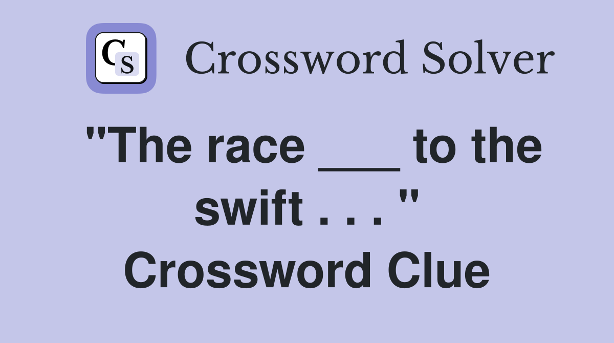 "The race ___ to the swift . . . " Crossword Clue