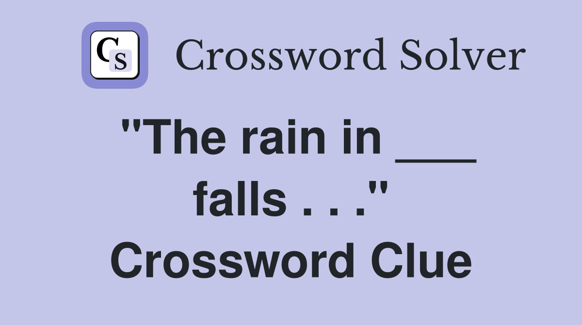 "The rain in ___ falls . . ." Crossword Clue