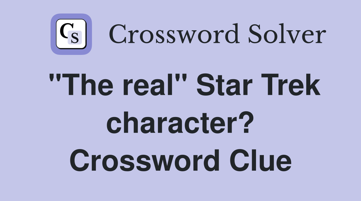 "The real" Star Trek character? Crossword Clue
