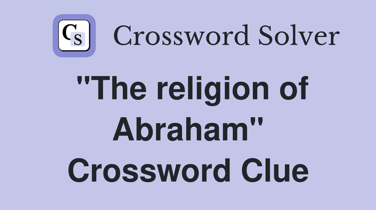 "The religion of Abraham" Crossword Clue