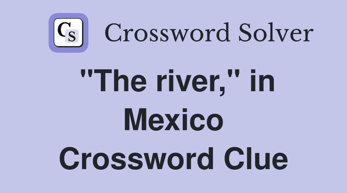 "The river," in Mexico Crossword Clue
