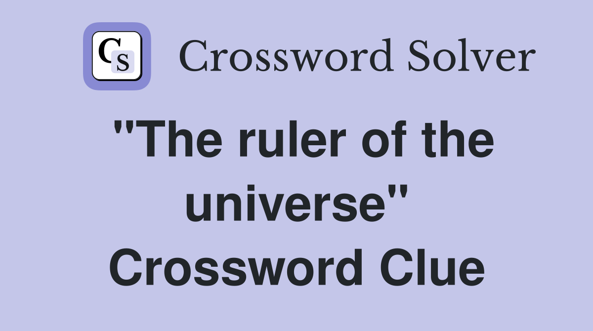 "The ruler of the universe" Crossword Clue