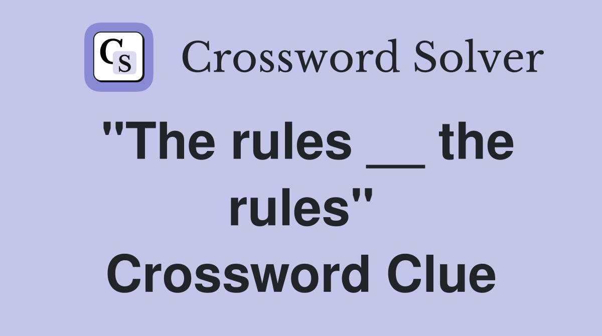 "The rules __ the rules" Crossword Clue