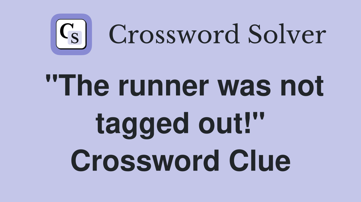 "The runner was not tagged out!" Crossword Clue