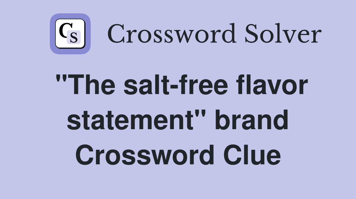 "The salt-free flavor statement" brand Crossword Clue