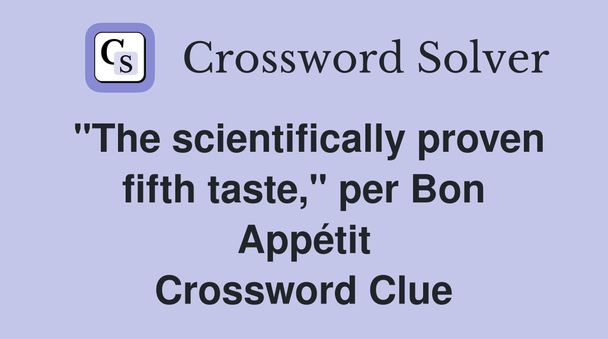"The scientifically proven fifth taste," per Bon Appétit Crossword Clue
