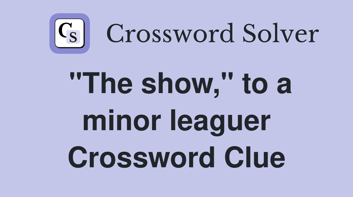 "The show," to a minor leaguer Crossword Clue