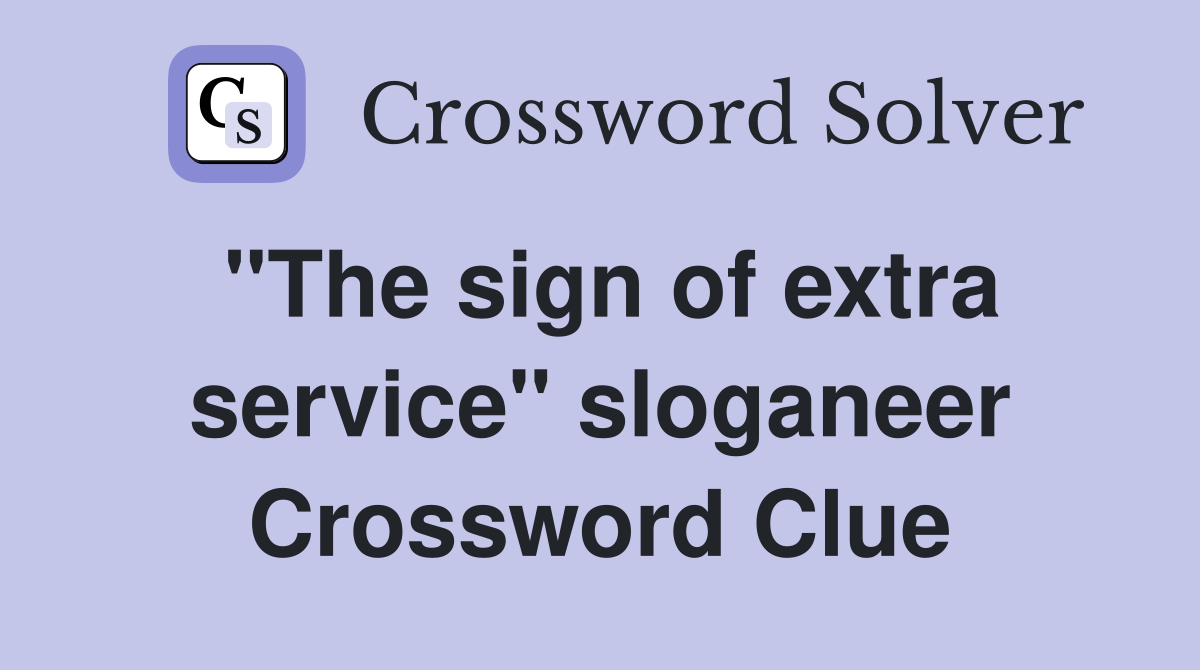 "The sign of extra service" sloganeer Crossword Clue