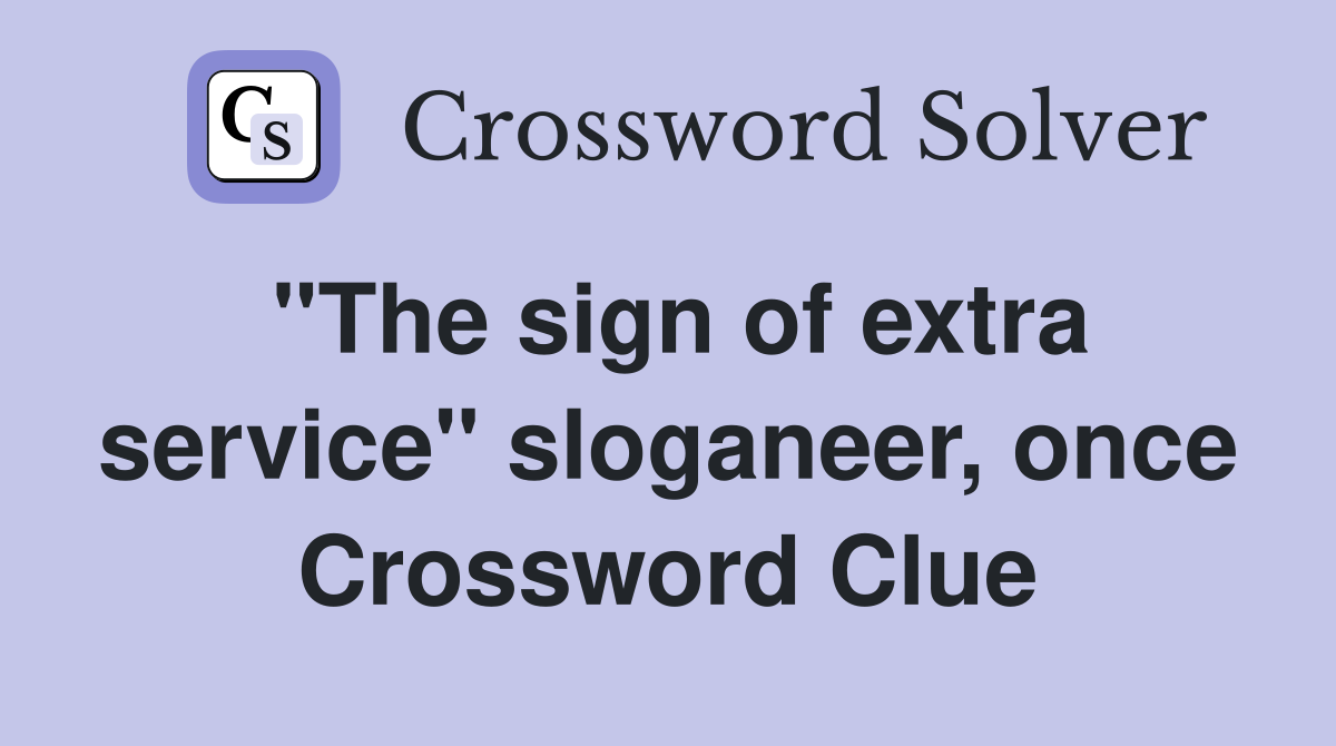 "The sign of extra service" sloganeer, once Crossword Clue