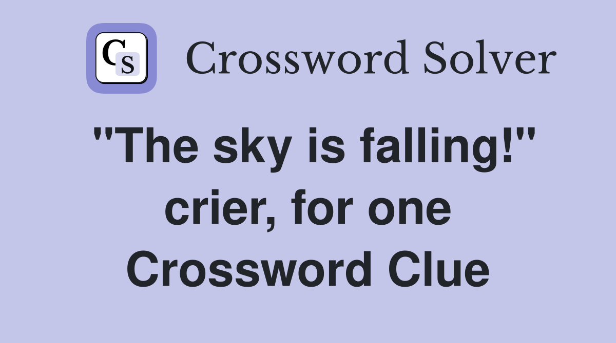 "The sky is falling!" crier, for one Crossword Clue