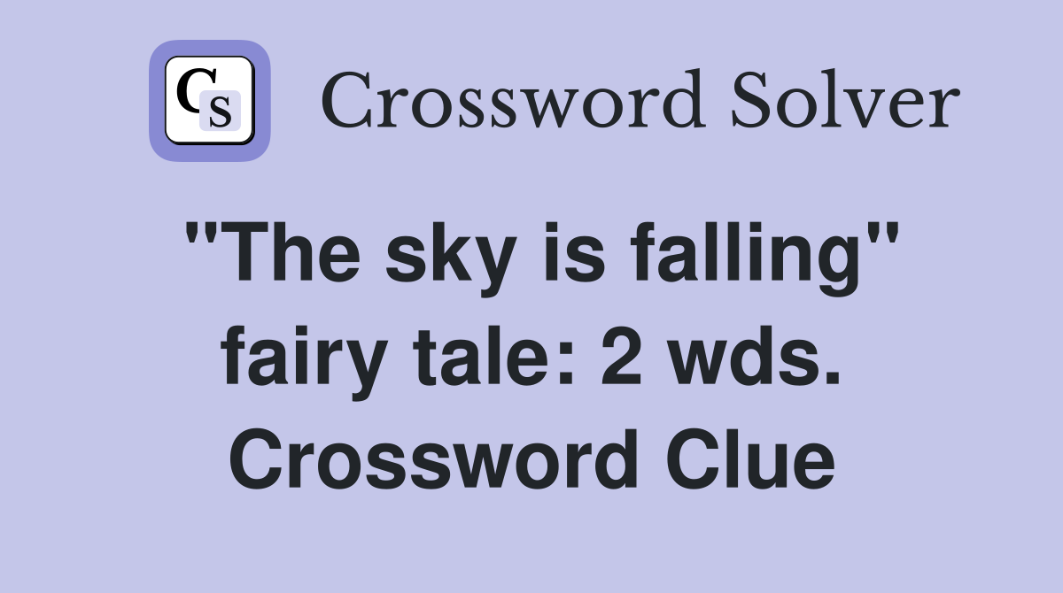 "The sky is falling" fairy tale: 2 wds. Crossword Clue
