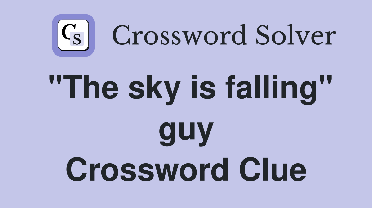 "The sky is falling" guy Crossword Clue