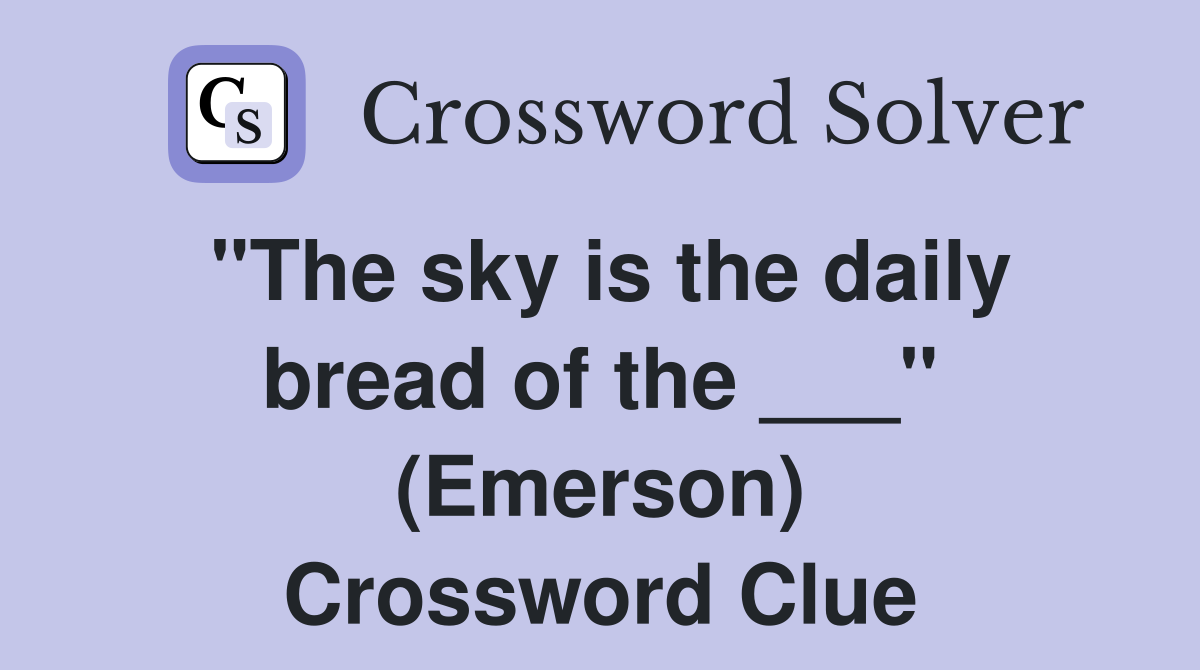 "The sky is the daily bread of the ___" (Emerson) Crossword Clue