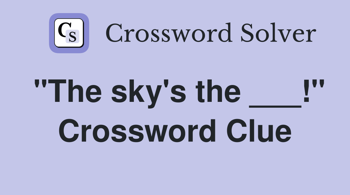 "The sky's the ___!" Crossword Clue