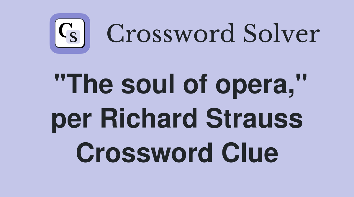 "The soul of opera," per Richard Strauss Crossword Clue