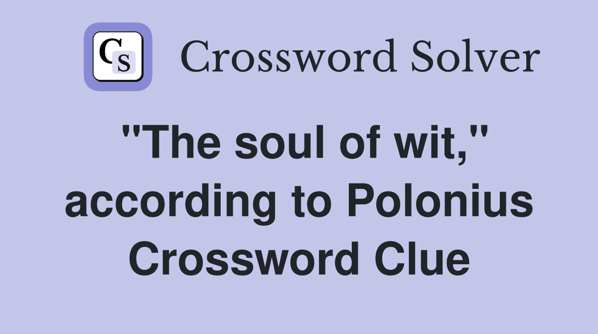 "The soul of wit," according to Polonius Crossword Clue