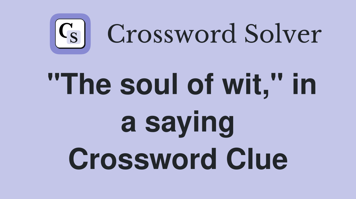 "The soul of wit," in a saying Crossword Clue